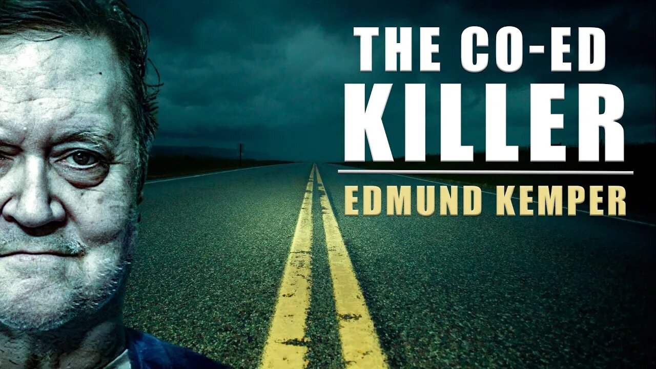 Serial Killer Documentary The Co Ed Killer Edmund Kemper
