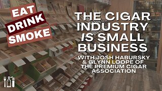 The Cost of Compliance with Josh Habursky and Glynn Loope of the Premium Cigar Association