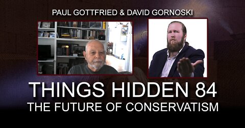 THINGS HIDDEN 84: Paul Gottfried on the Future of Conservatism