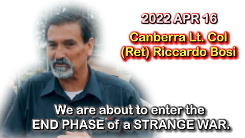 2022 APR 16 Lt Col (Ret) Riccardo Bosi We are about to enter the END PHASE of a STRANGE WAR