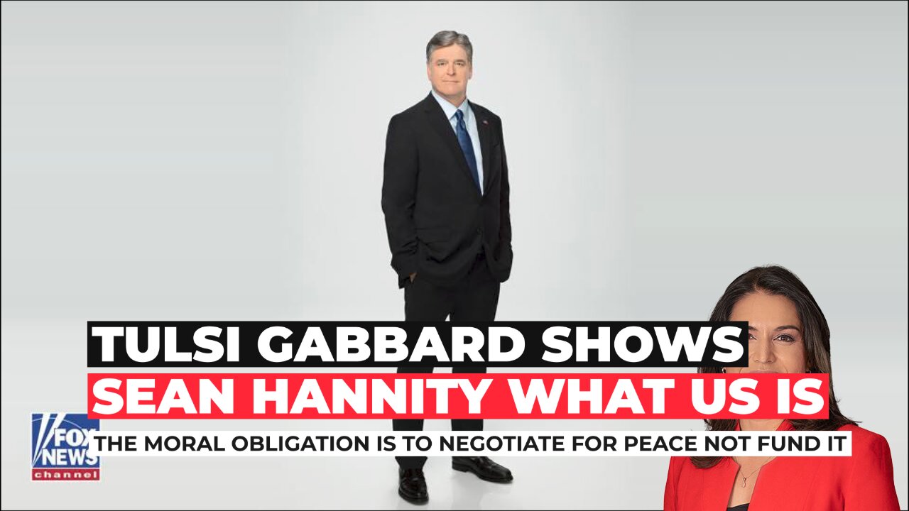 Tulsi Gabbard Shows Sean Hannity The Moral Obligation Of The Us Climax 