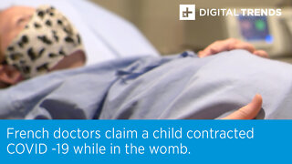 French doctors claim a child contracted COVID -19 while in the womb.