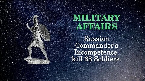 Military Affairs: Russian Commander's Incompetence kills 63 Soldiers.
