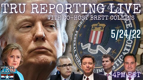 TRU REPORTING LIVE: with cohost Brett Collins! "Crooked Cops work for a Crooked Government!" 5/24/22