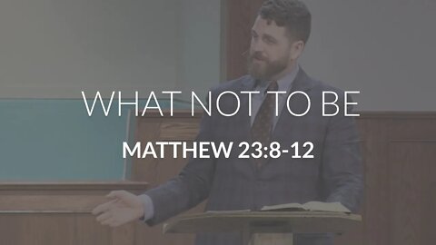 What Not to Be (Matthew 23:8-12)