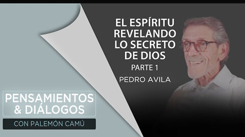 Pedro Avila - El Espíritu revelando lo secreto de Dios - Parte 1