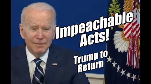 Biden Impeachable Acts! Trump to Return. Prophetic Word. B2T Show Apr 28, 2022