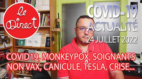 Direct 24 juillet 22 : Covid19, Monkeypox, soignants non vax, canicule, Tesla, crise...