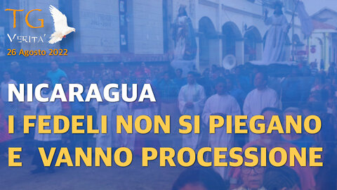 TG Verità - 26 Agosto 2022 - Nicaragua: i fedeli non si piegano al regime e vanno in processione