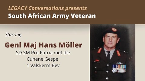 Legacy Conversations - Genl Maj Hans Möller (Afg) 1 Valskerm Bn BO & Stigter van Infanterie Skool