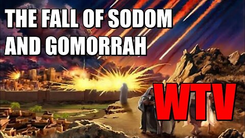 What You Need To Know About THE FALL OF SODOM AND GOMORRAH