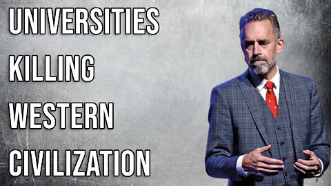 Jordan Peterson: Universities, Where Western Civilization Goes to DIE