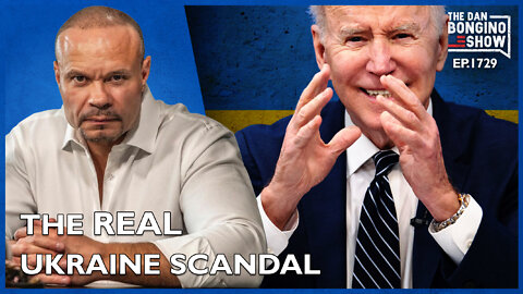Ep. 1729 The Explosive Ukraine Scandal You’re NOT Hearing About - The Dan Bongino Show