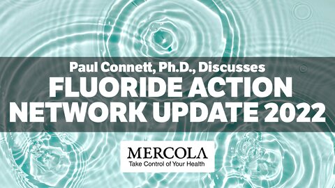 2022 Fluoride Action Update- Interview with Paul Connett and Dr. Mercola