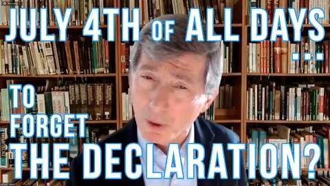 July 4th: Forgetting the Declaration [The Baker Brief, 7/9/22]