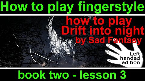 Left Handed. Book 2, lesson 3. How to play fingerstyle guitar, Drift into night by Sad Fantasy