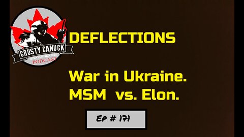 Ep# 171 Deflections, War in Ukraine, MSM vs Elon Musk