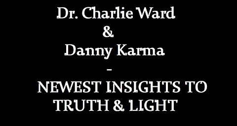 Dr Charlie Ward & Danny Karma - Transition to a New Earth & Insights to Truth