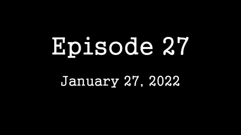 Episode 27 - January 27, 2022