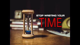 STOP WASTING YOUR TIME