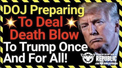 DOJ Is Preparing To Deal Death Blow To Trump Once And For All!