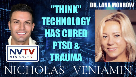 Dr Lana Morrow Discusses "Think" Technology Has Cured PTSD & Trauma with Nicholas Veniamin