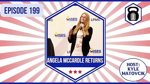 199 - The State of the Liberty Movement and The LP w/ Angela McCardle