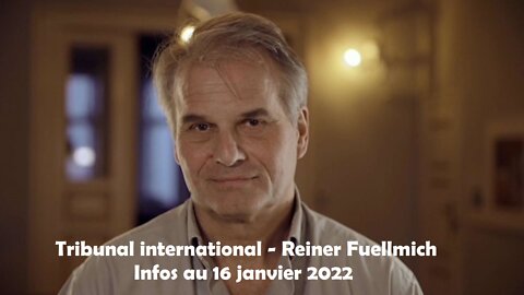 Tribunal international - Reiner Fuellmich - Infos au 16 janvier 2022