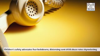 Children's safety advocates fear lockdowns, distancing sent child abuse rates skyrocketing