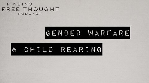 Gender Warfare & Child Rearing