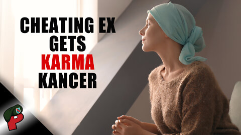 Cheating Ex Gets Karma Kancer After Destroying Marriage | Grunt Speak