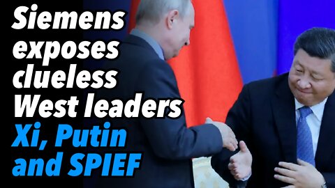 Siemens, Nord Stream 1 exposes clueless Western leaders. Xi, Putin and SPIEF