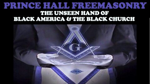 PRINCE HALL FREEMASONRY: THE UNSEEN HAND OF BLACK AMERICA & THE BLACK CHURCH