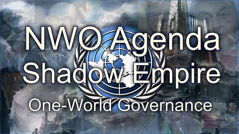 Shadow Empire, NWO Agenda One World Governance