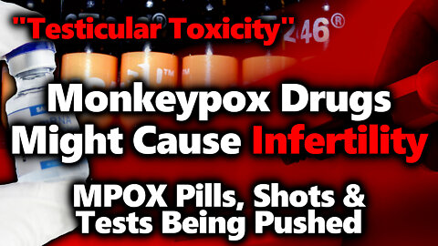 DEADLY MPOX Vax Shedding, TPOXX Pills "Testicular Toxicity" Reduces Male Rats' Fertility