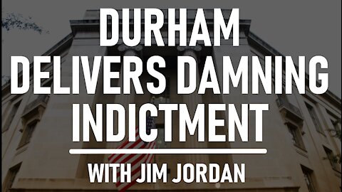 Durham Delivers Damning Indictment with Jim Jordan