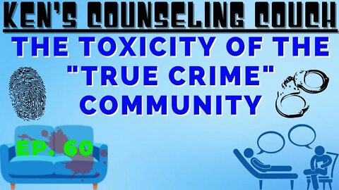 Ep. 60 - The Toxicity of the "True Crime" Community