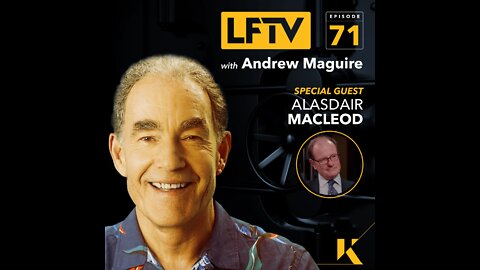 Ep 71 : LFTV - China Stockpiles Gold for Western Currency Collapse. feat. Alasdair Macleod