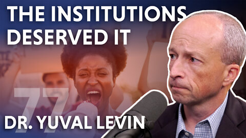 The Institutions Deserved It (feat. Dr. Yuval Levin)