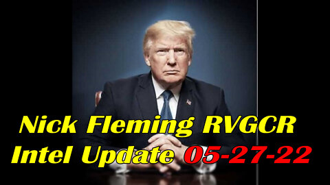 Nick Fleming RVGCR Intel Update May 27, 2022