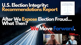 U.S. Election Integrity: Recommendations Report - EXPOSE FRAUD... What Then?