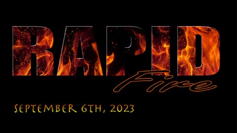 RAPID FIRE- Wednesday, September 6th 2023