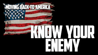 Moving Back to America Episode 2: KNOW YOUR ENEMY