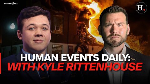 EPISODE 454: HUMAN EVENTS DAILY WITH KYLE RITTENHOUSE