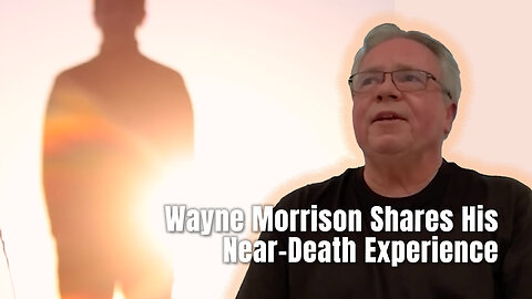 Wayne Morrison Shares His Near-Death Experience