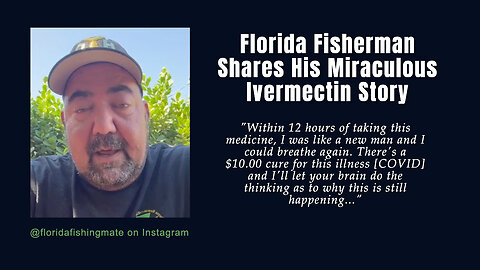 Florida Fisherman Shares His Miraculous Ivermectin Story