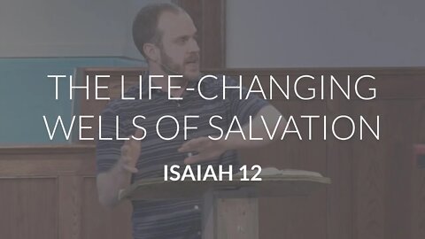 The Life-Changing Wells of Salvation (Isaiah 12)