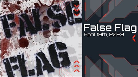 False Flag - April 18th, 2023