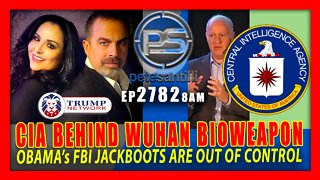 EP 2782-8AM The CIA Is Behind The Wuhan Bioweapon Release; Obama's FBI Jackboots Are Out Of Control