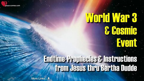 1/4... World War 3 and cosmic Event 🙏 Prophecies and Instructions from Jesus through Bertha Dudde